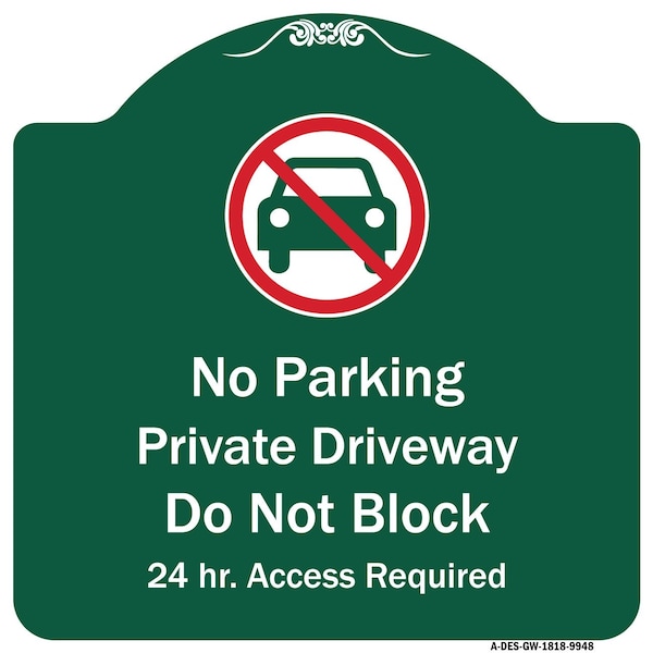 No Parking Private Driveway Do Not Block 24 Hour Access Required Alum Sign, 18" x 18", GW-1818-9948